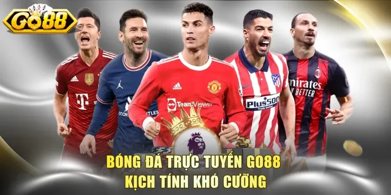 Bóng đá trực tuyến Go88 kịch tính 